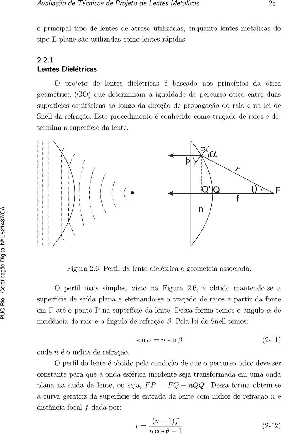 2.1 Lentes Dielétricas O projeto de lentes dielétricas é baseado nos princípios da ótica geométrica (GO) que determinam a igualdade do percurso ótico entre duas superficies equifásicas ao longo da