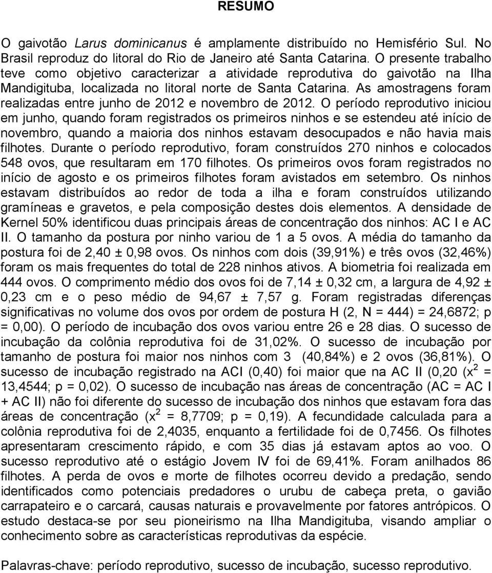 As amostragens foram realizadas entre junho de 2012 e novembro de 2012.