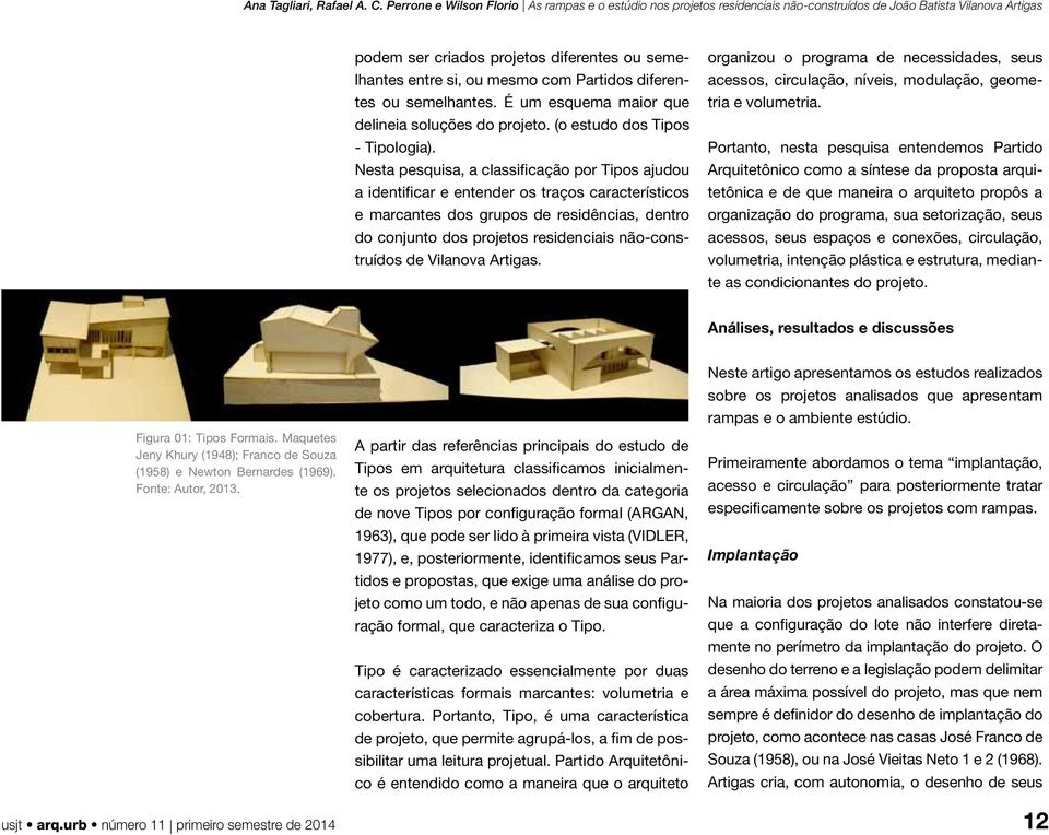 de Vilanova Artigas. organizou o programa de necessidades, seus acessos, circulação, níveis, modulação, geometria e volumetria.