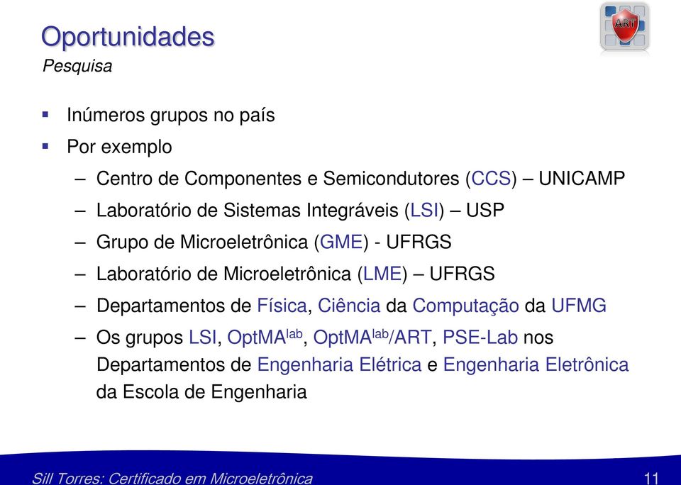 Microeletrônica (LME) UFRGS Departamentos de Física, Ciência da Computação da UFMG Os grupos LSI, OptMA lab,