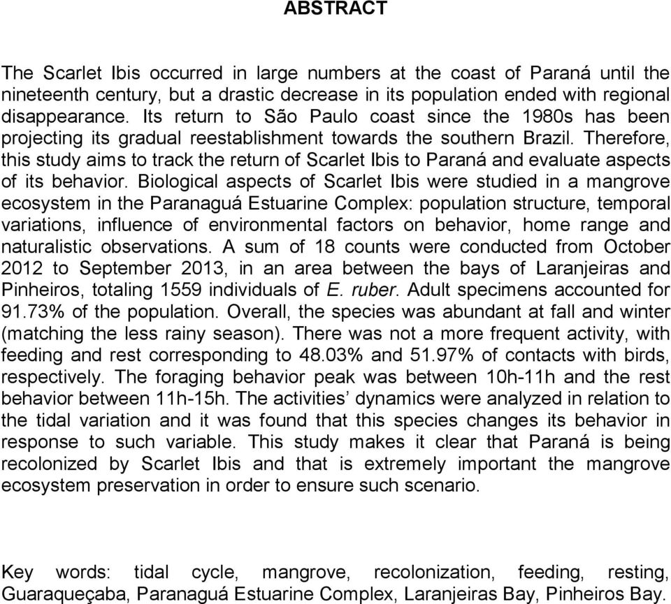Therefore, this study aims to track the return of Scarlet Ibis to Paraná and evaluate aspects of its behavior.