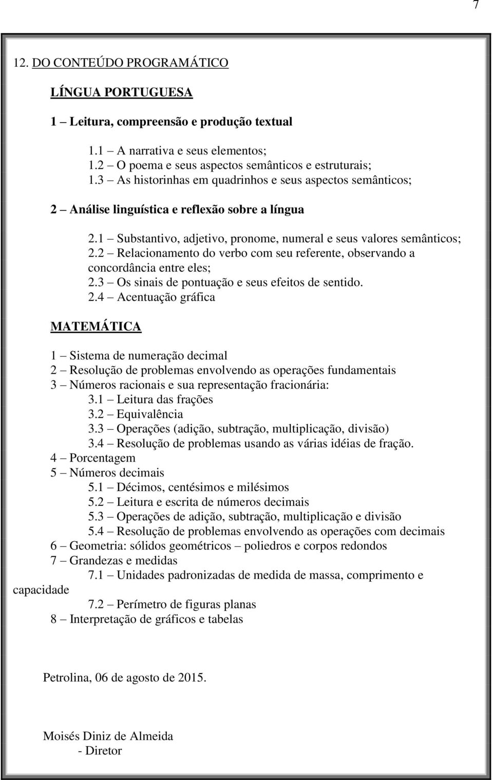 2 Relacionamento do verbo com seu referente, observando a concordância entre eles; 2.