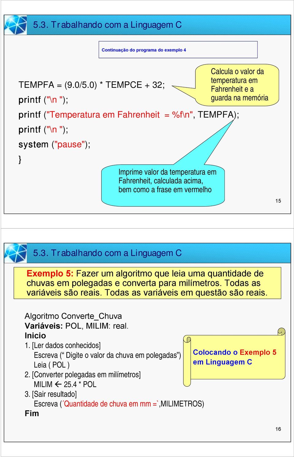 frase em vermelho Calcula o valor da temperatura em Fahrenheit e a guarda na memória 15 5.3.