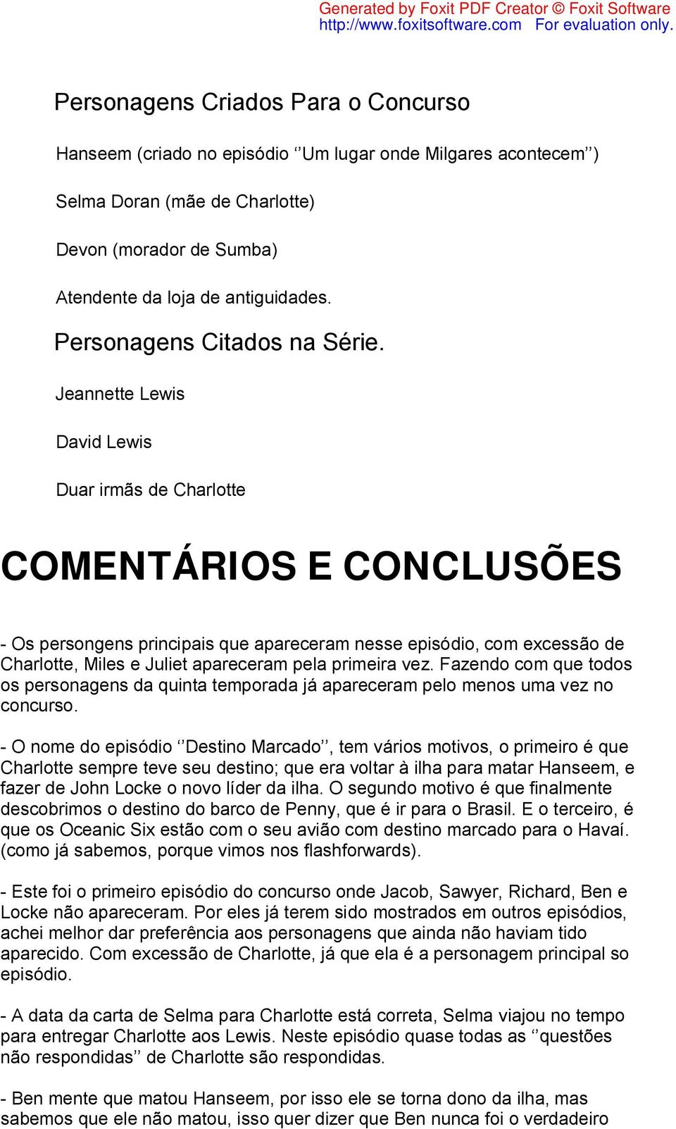 Jeannette Lewis David Lewis Duar irmãs de Charlotte COMENTÁRIOS E CONCLUSÕES - Os persongens principais que apareceram nesse episódio, com excessão de Charlotte, Miles e Juliet apareceram pela