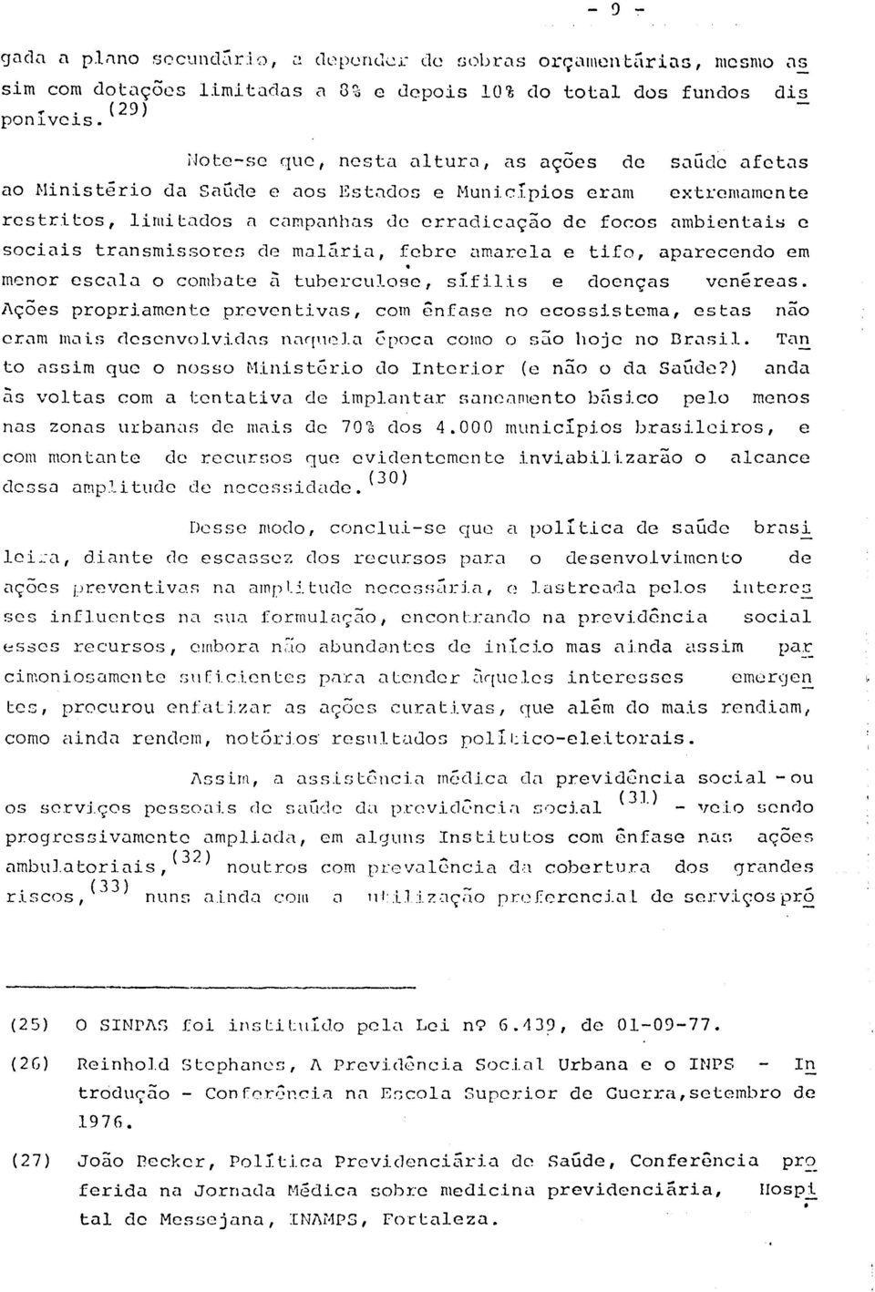 transmissores de ma15ria, febre amarela e tifo, aparecendo em menor escala o combate a tuberculose, sifilis e doenças ven~reas.