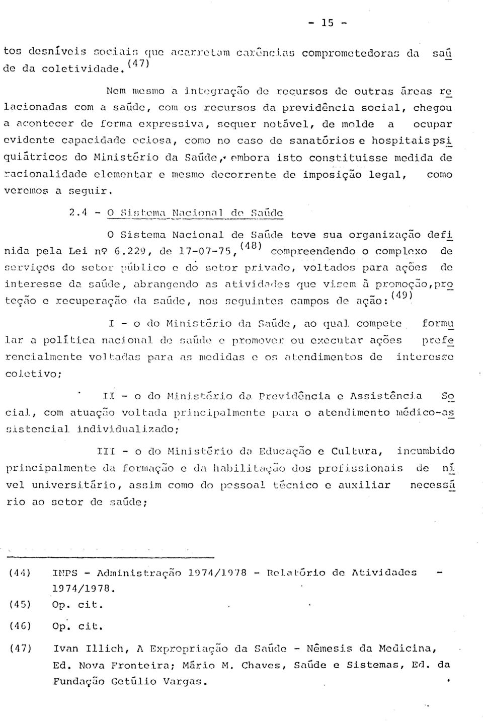 evidente capacidade ociosa, como no caso de sanat6rios e hospitaisps!