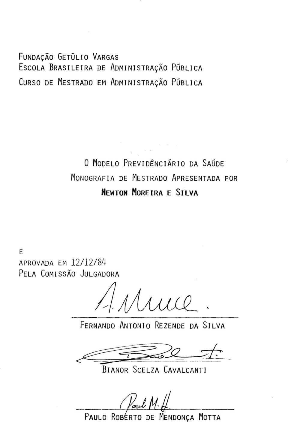 APRESENTADA POR NEWTON MOREIRA E SILVA E APROVADA EM 12/12/84 PELA COMISSÃO JULGADORA 4