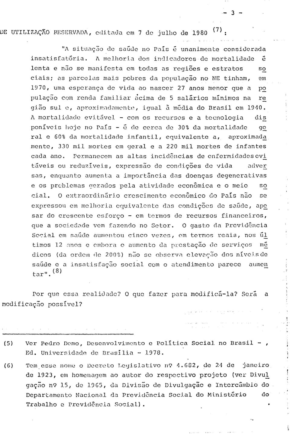 que a P2 pulaç~o com renda fnmiliar dcimn de 5 sa15rios minimos na re giilo sul c, apro.x:imnc1.:1l11cnlt' I :L<Junl 2t mécua do nra~il em 1910.