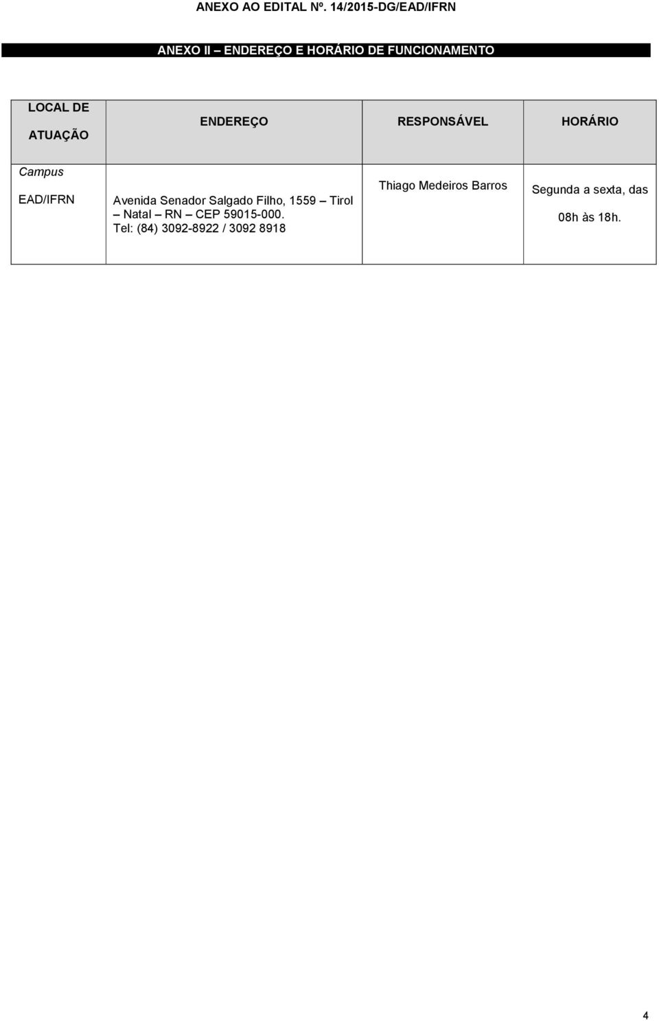 ATUAÇÃO ENDEREÇO RESPONSÁVEL HORÁRIO Campus EAD/IFRN Avenida Senador