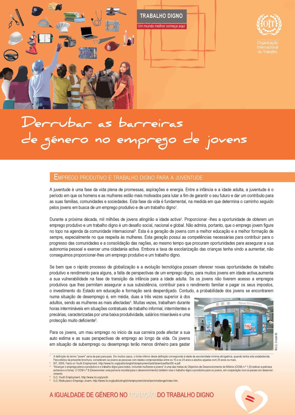 Entre a infância e a idade adulta, a juventude é o período em que os homens e as mulheres estão mais motivados para lutar a fim de garantir o seu futuro e dar um contributo para as suas famílias,