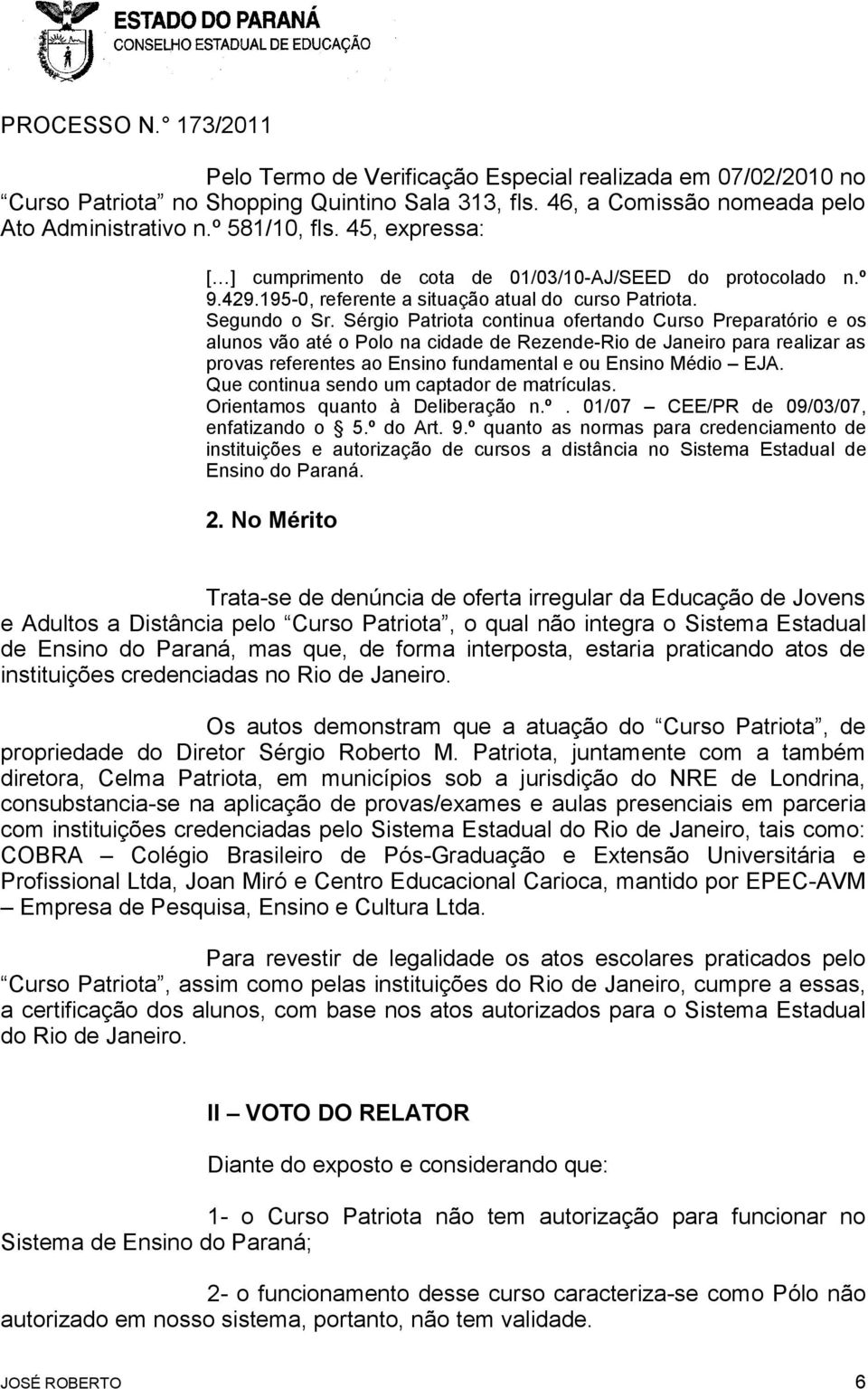 Sérgio Patriota continua ofertando Curso Preparatório e os alunos vão até o Polo na cidade de Rezende-Rio de Janeiro para realizar as provas referentes ao Ensino fundamental e ou Ensino Médio EJA.