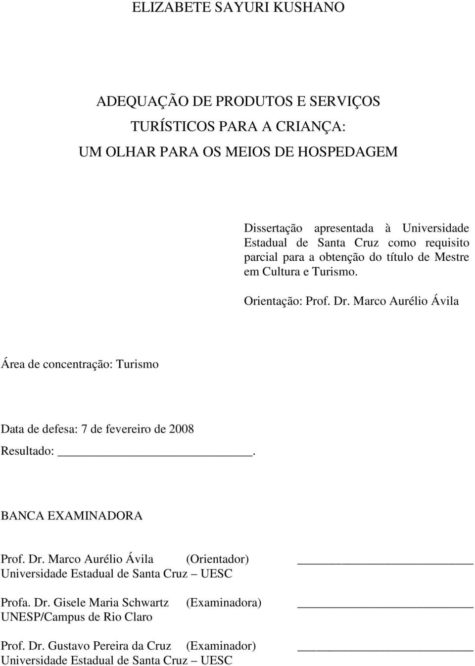 Marco Aurélio Ávila Área de concentração: Turismo Data de defesa: 7 de fevereiro de 2008 Resultado:. BANCA EXAMINADORA Prof. Dr.