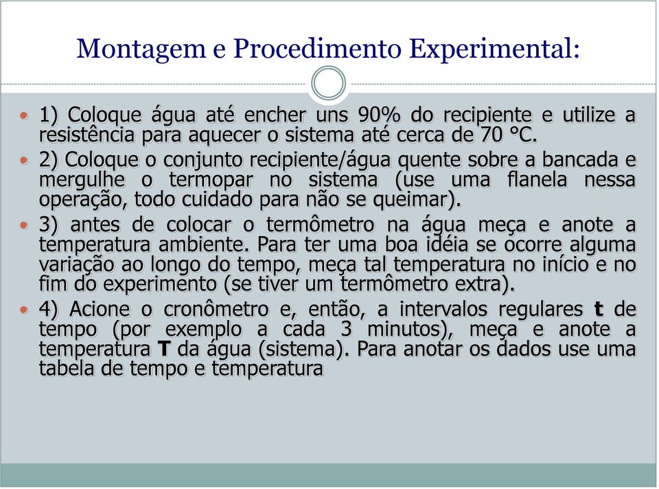 3) antes de colocar o termômetro na água meça e anote a temperatura ambiente.