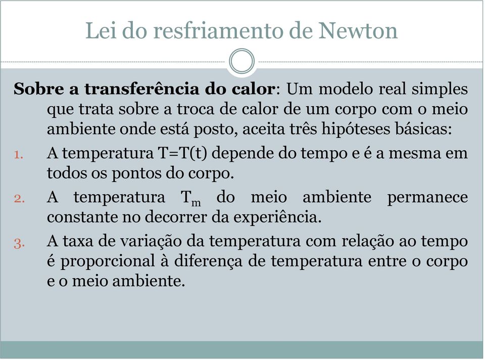 A temperatura T=T(t) depende do tempo e é a mesma em todos os pontos do corpo. 2.