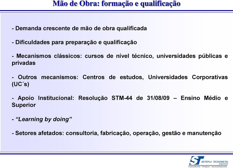 mecanismos: Centros de estudos, Universidades Corporativas (UC s) - Apoio Institucional: Resolução STM-44 de