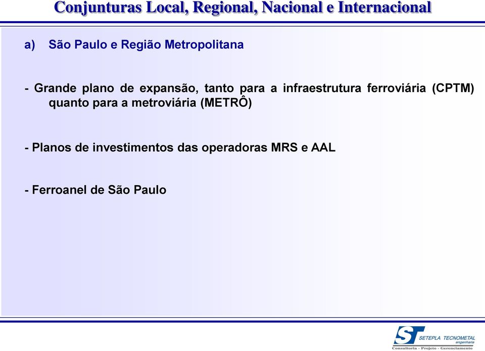 infraestrutura ferroviária (CPTM) quanto para a metroviária (METRÔ)