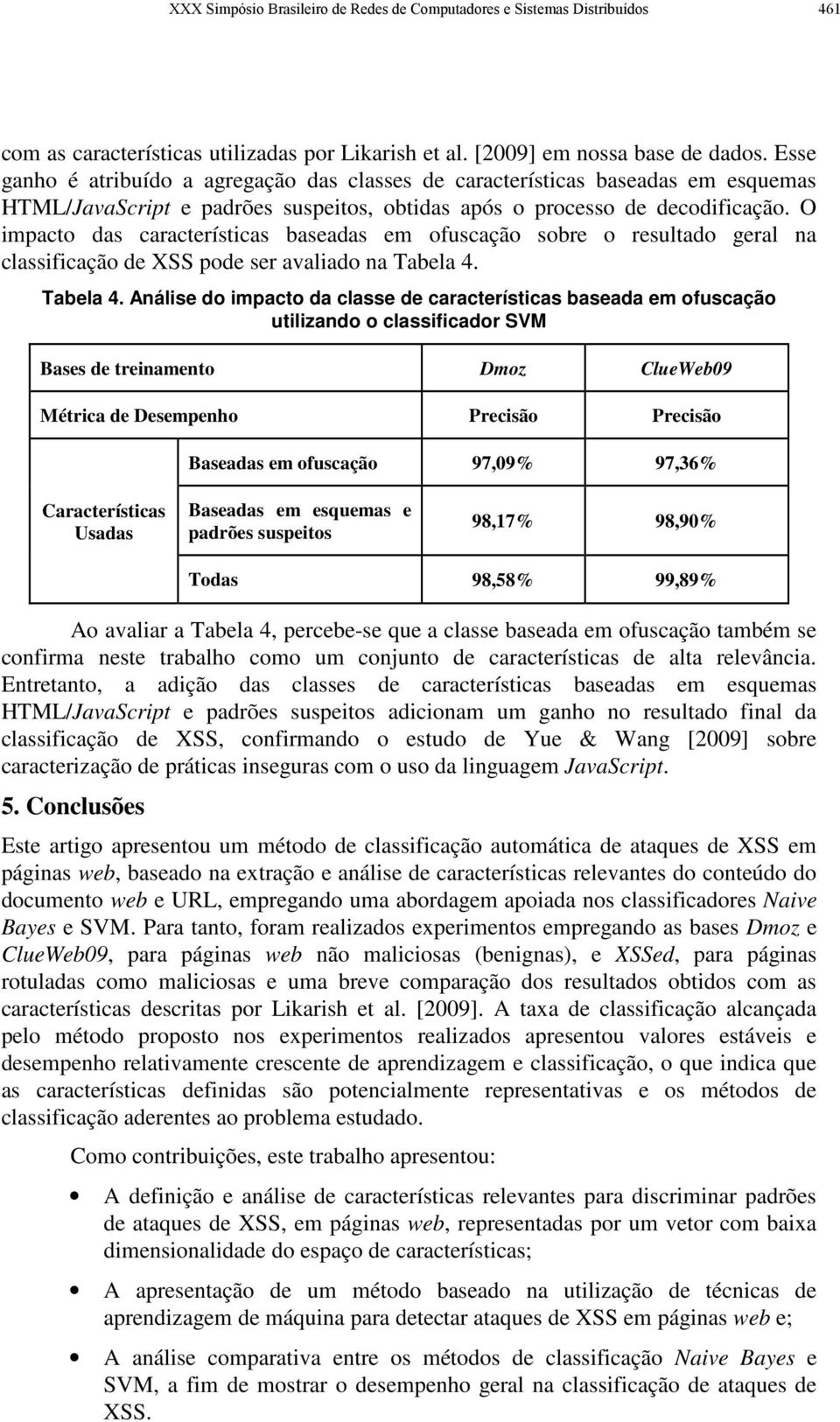 O impacto das características baseadas em ofuscação sobre o resultado geral na classificação de XSS pode ser avaliado na Tabela 4.