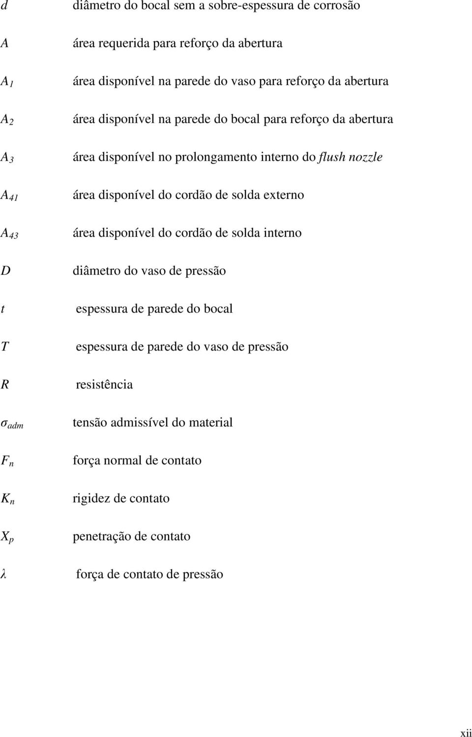 solda externo A 43 área disponível do cordão de solda interno D t T R diâmetro do vaso de pressão espessura de parede do bocal espessura de parede do vaso de