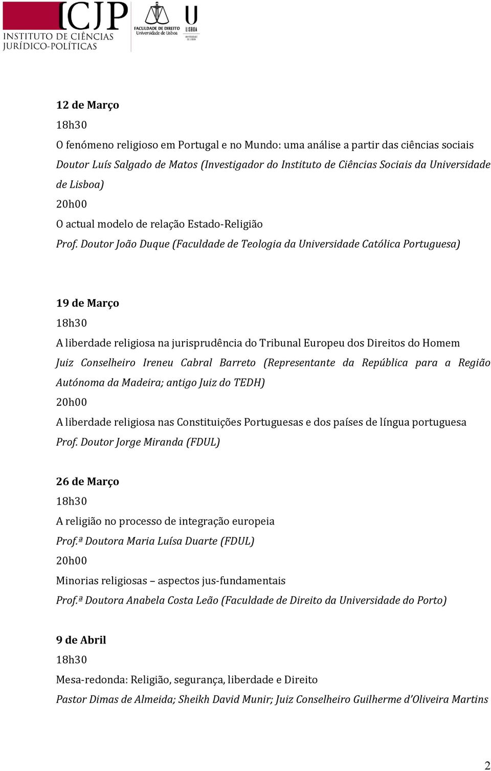 Doutor João Duque (Faculdade de Teologia da Universidade Católica Portuguesa) 19 de Março A liberdade religiosa na jurisprudência do Tribunal Europeu dos Direitos do Homem Juiz Conselheiro Ireneu