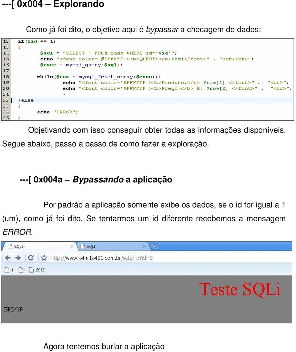 ---[ 0x004a Bypassando a aplicação Por padrão a aplicação somente exibe os dados, se o id for igual a 1