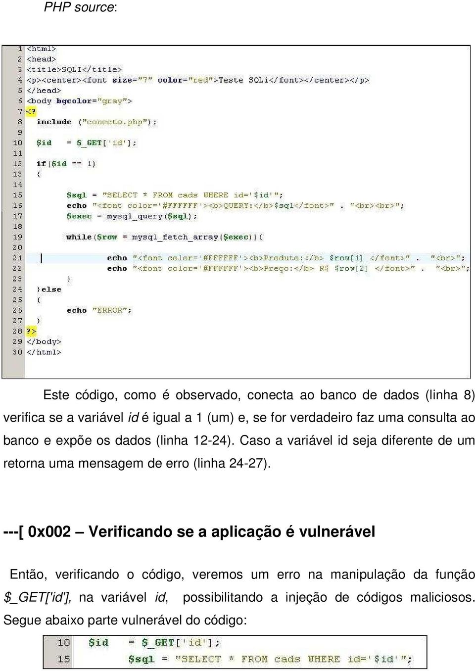 Caso a variável id seja diferente de um retorna uma mensagem de erro (linha 24-27).