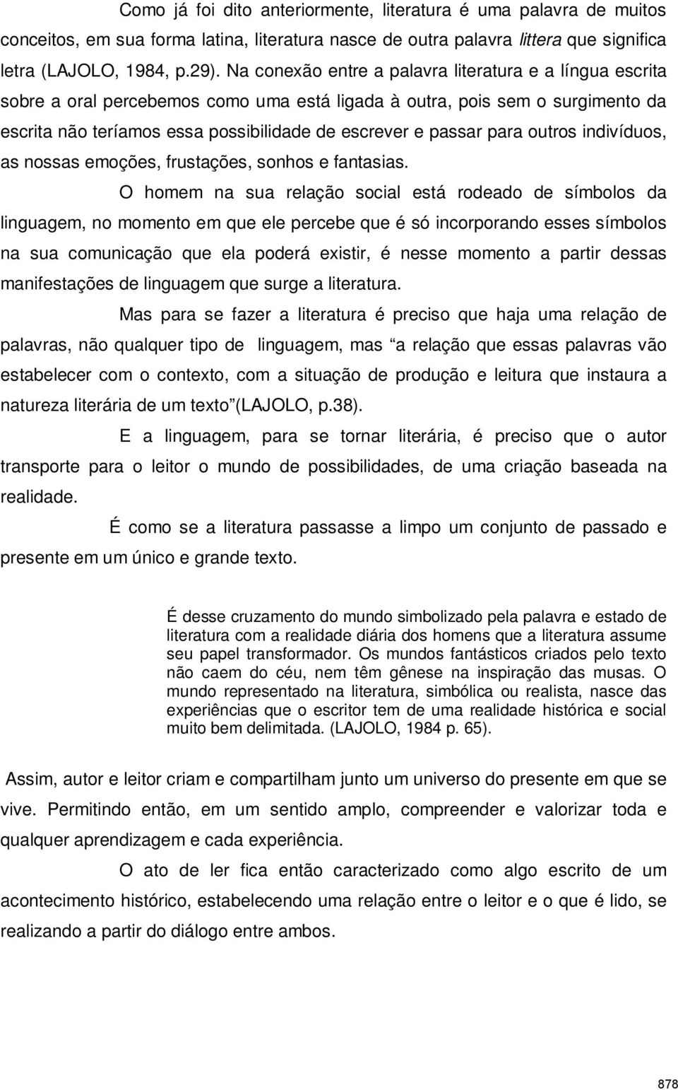 para outros indivíduos, as nossas emoções, frustações, sonhos e fantasias.