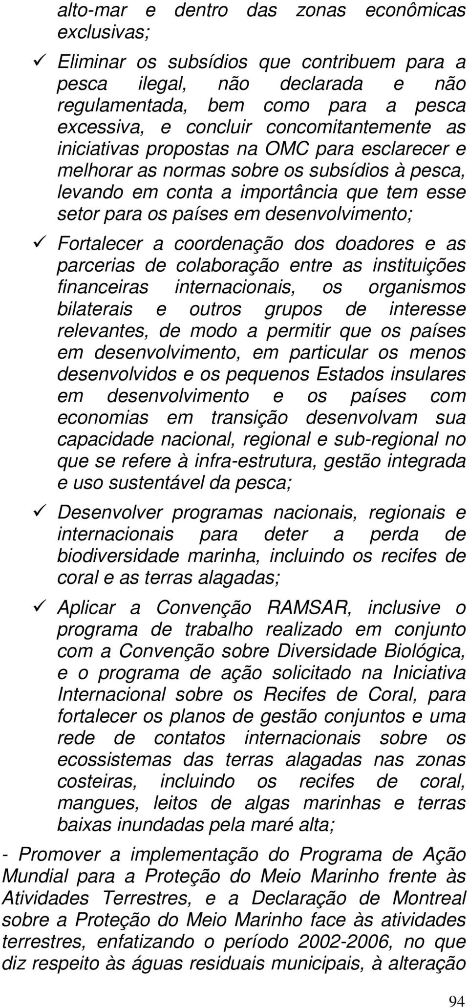 Fortalecer a coordenação dos doadores e as parcerias de colaboração entre as instituições financeiras internacionais, os organismos bilaterais e outros grupos de interesse relevantes, de modo a