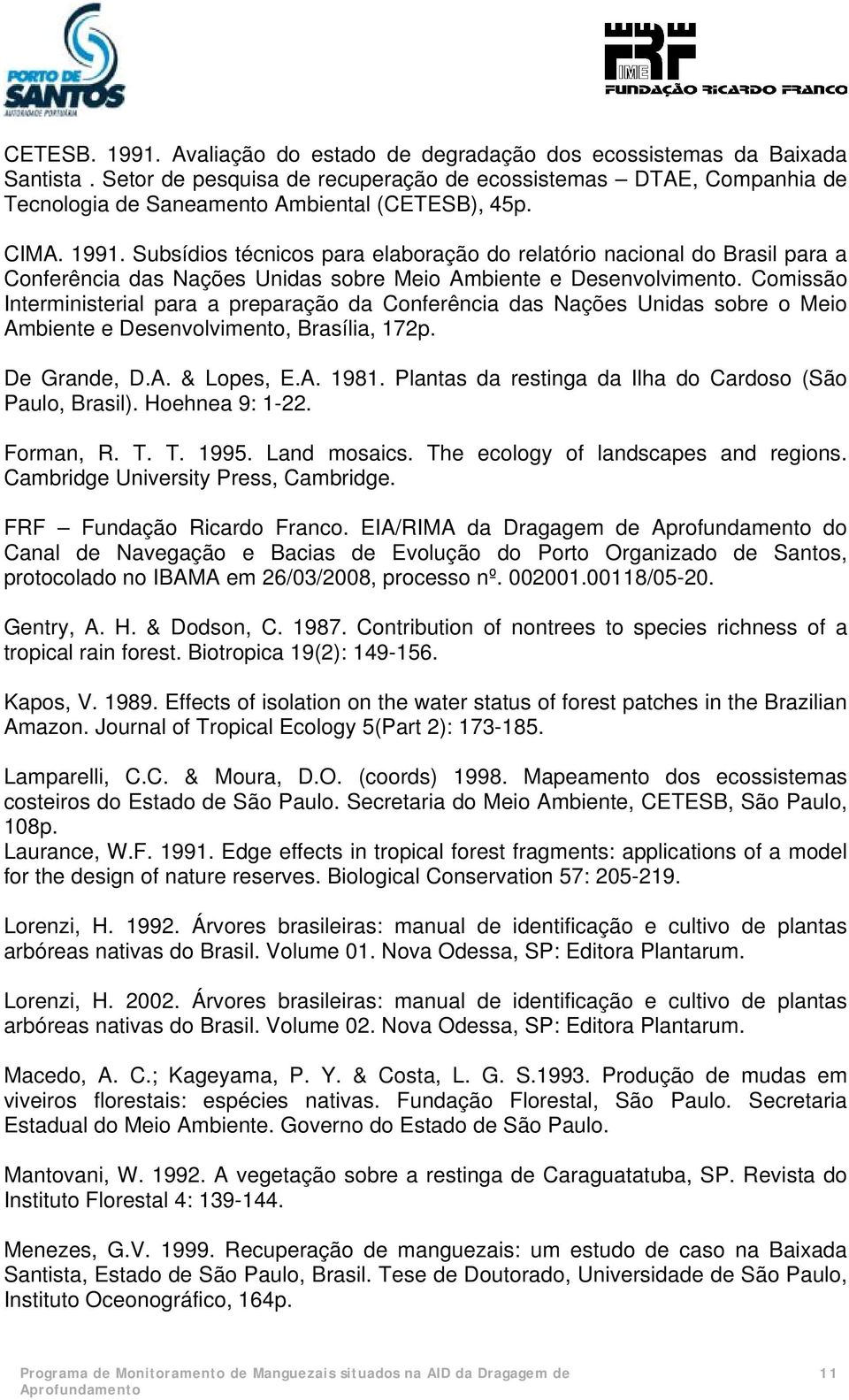 Subsídios técnicos para elaboração do relatório nacional do Brasil para a Conferência das Nações Unidas sobre Meio Ambiente e Desenvolvimento.