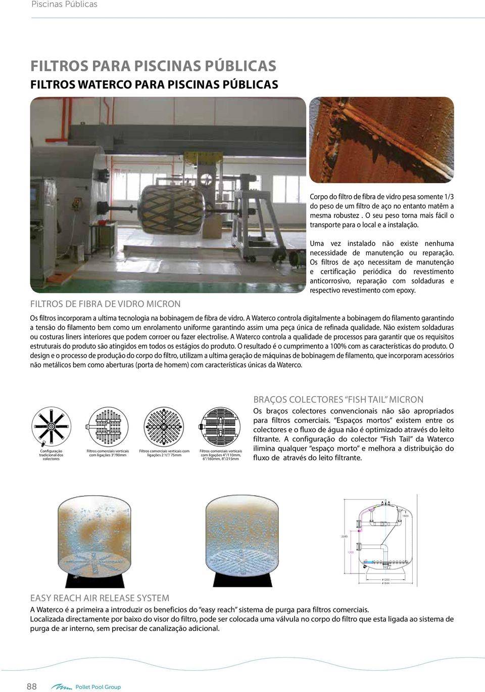 Os filtros de aço necessitam de manutenção e certificação periódica do revestimento anticorrosivo, reparação com soldaduras e respectivo revestimento com epoxy.