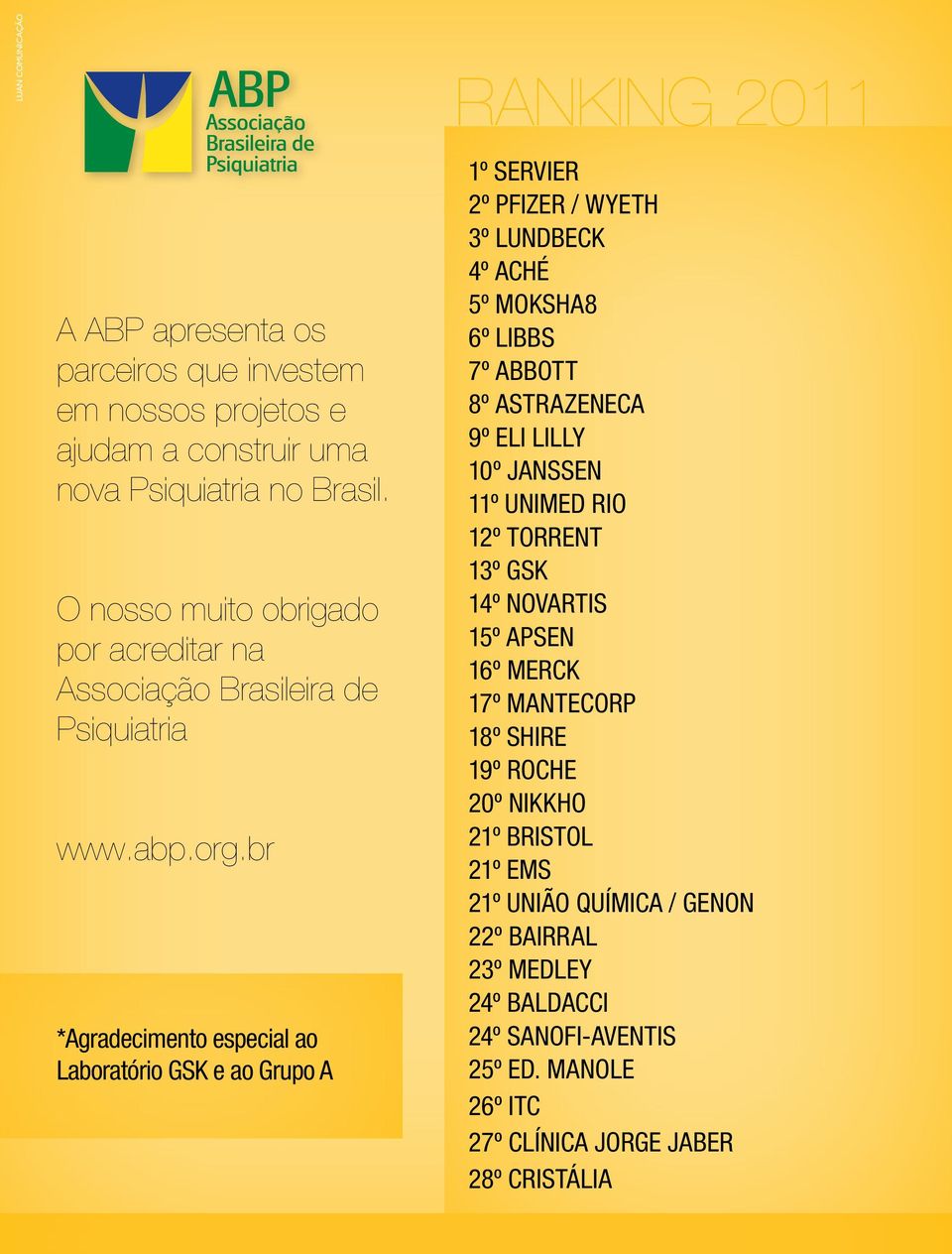 br *Agradecimento especial ao Laboratório GSK e ao Grupo A 1º SERVIER 2º PFIZER / WYETH 3º LUNDBECK 4º ACHÉ 5º MOKSHA8 6º LIBBS 7º ABBOTT 8º ASTRAZENECA 9º ELI LILLY