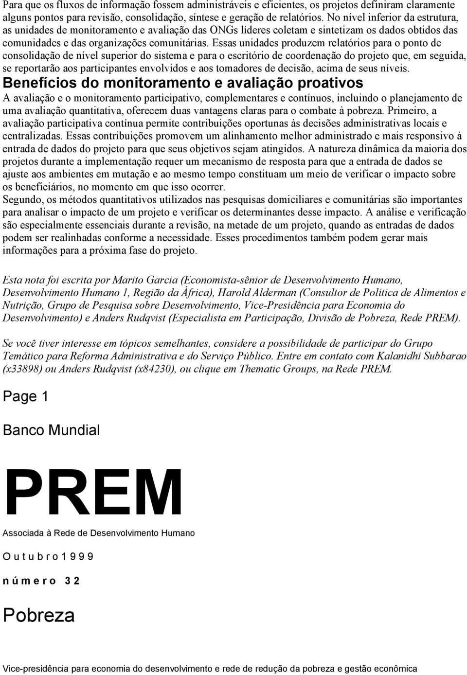 Essas unidades produzem relatórios para o ponto de consolidação de nível superior do sistema e para o escritório de coordenação do projeto que, em seguida, se reportarão aos participantes envolvidos