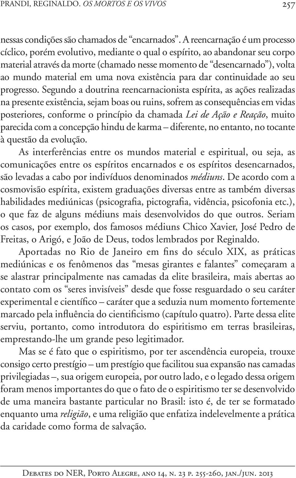 em uma nova existência para dar continuidade ao seu progresso.