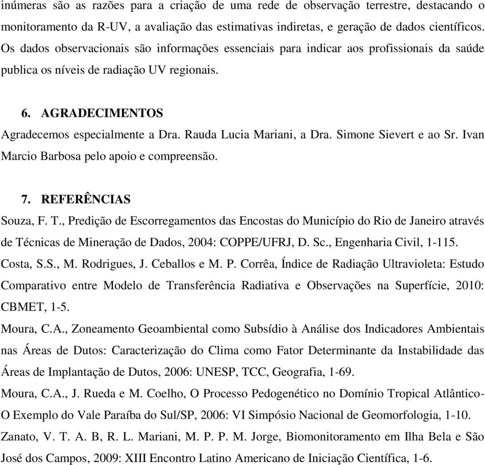 Rauda Lucia Mariani, a Dra. Simone Sievert e ao Sr. Ivan Marcio Barbosa pelo apoio e compreensão. 7. REFERÊNCIAS Souza, F. T.