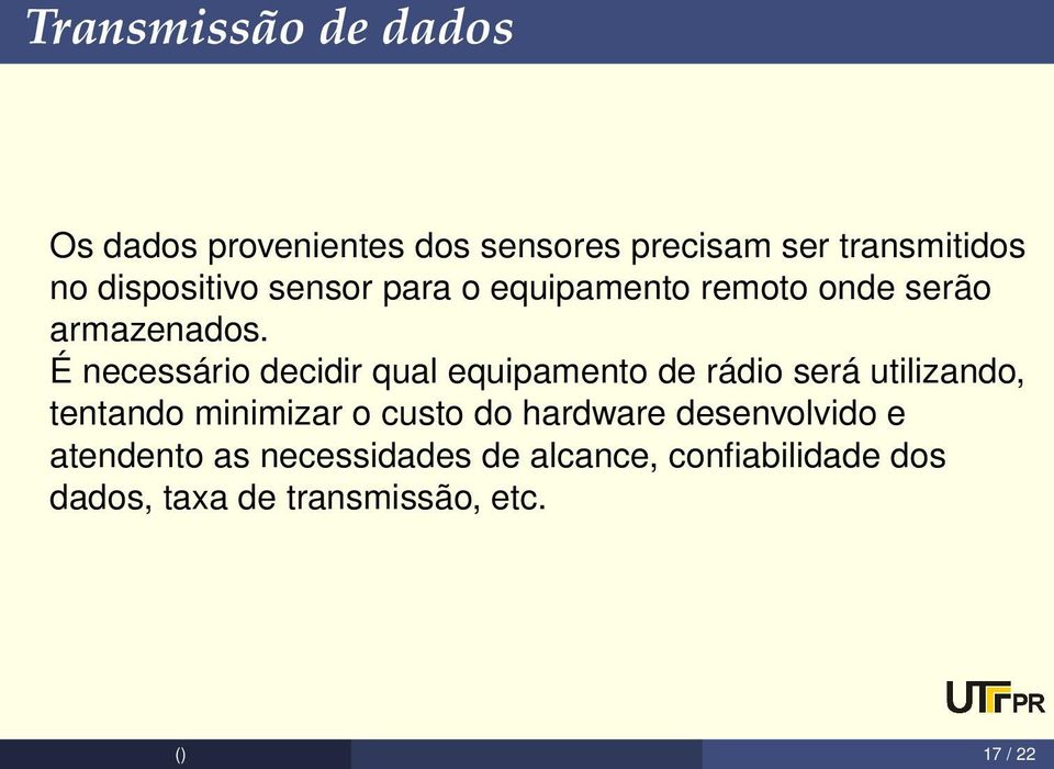 É necessário decidir qual equipamento de rádio será utilizando, tentando minimizar o custo