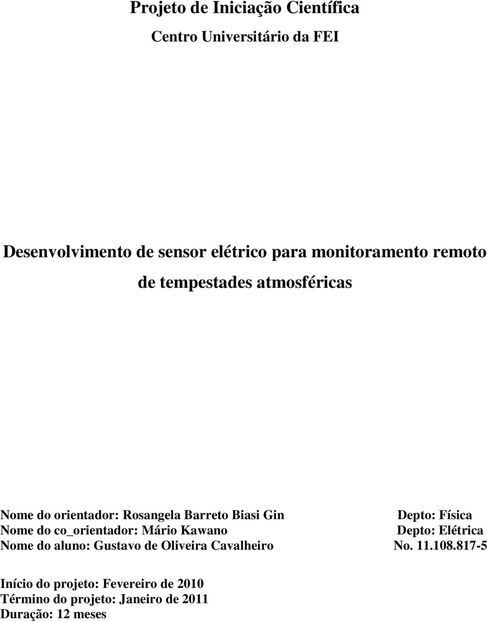 Física Nome do co_orientador: Mário Kawano Depto: Elétrica Nome do aluno: Gustavo de Oliveira