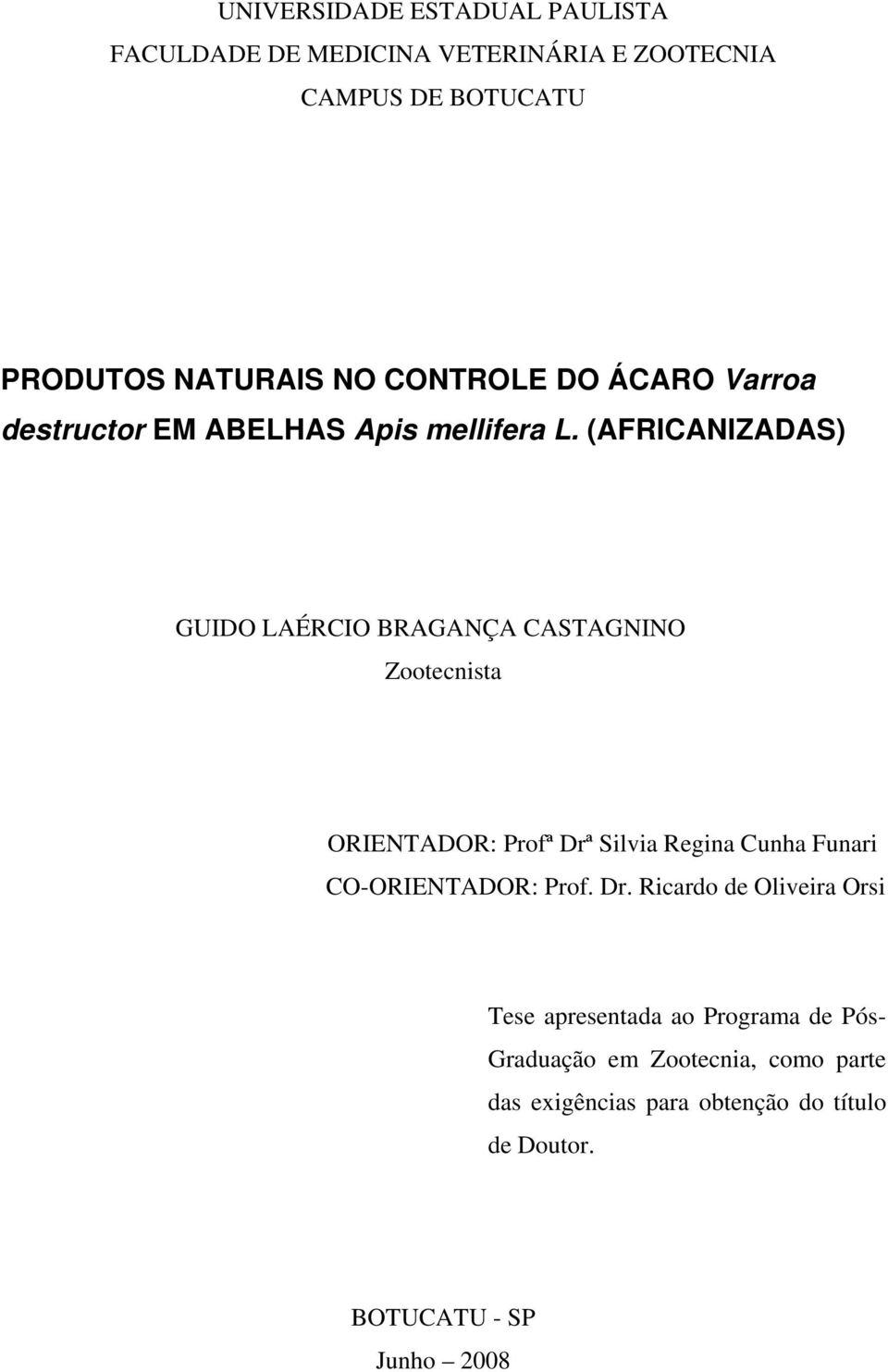 (AFRICANIZADAS) GUIDO LAÉRCIO BRAGANÇA CASTAGNINO Zootecnista ORIENTADOR: Profª Drª Silvia Regina Cunha Funari