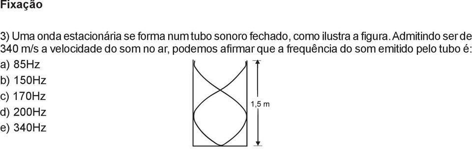 Admitindo ser de 340 m/s a velocidade do som no ar, podemos