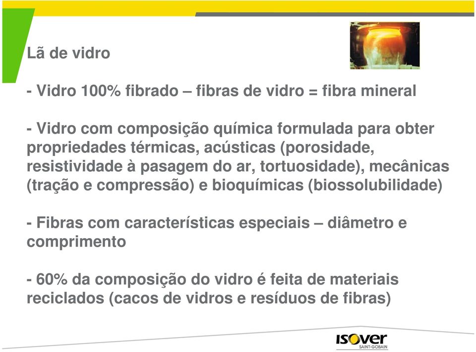 mecânicas (tração e compressão) e bioquímicas (biossolubilidade) - Fibras com características especiais