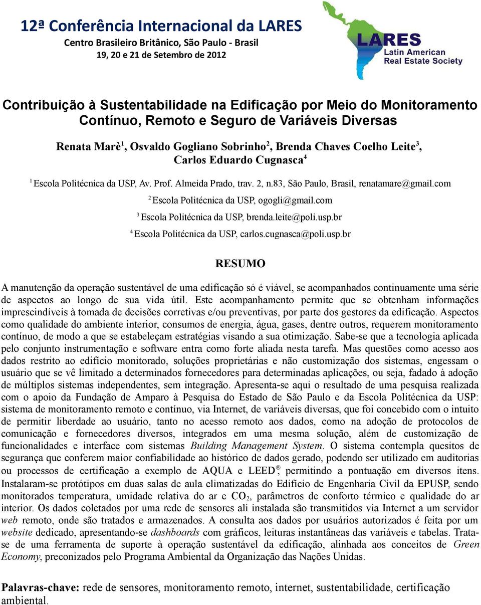 Almeida Prado, trav. 2, n.83, São Paulo, Brasil, renatamare@gmail.com 2 Escola Politécnica da USP, ogogli@gmail.com 3 Escola Politécnica da USP, brenda.leite@poli.usp.