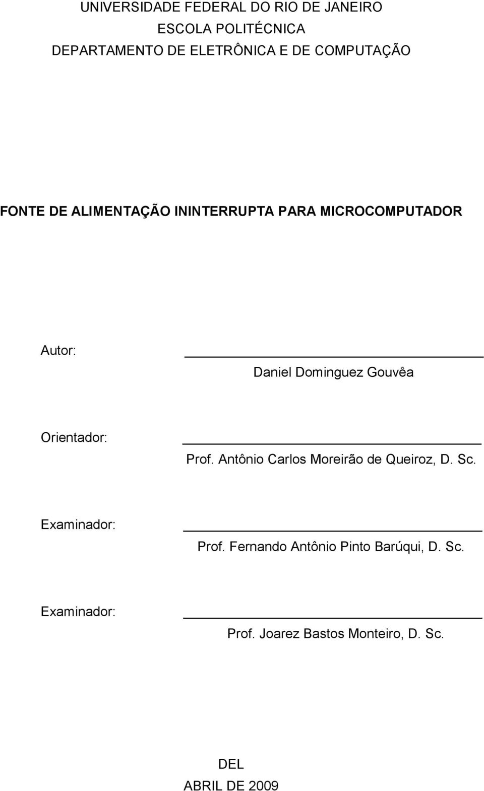 Gouvêa Orientador: Prof. Antônio Carlos Moreirão de Queiroz, D. Sc. Examinador: Prof.