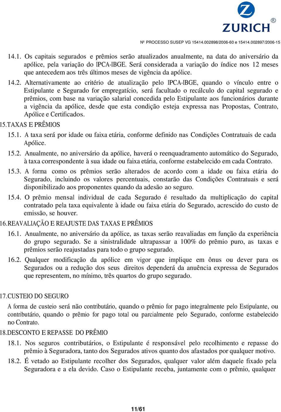 meses que antecedem aos três últimos meses de vigência da apólice. 14.2.