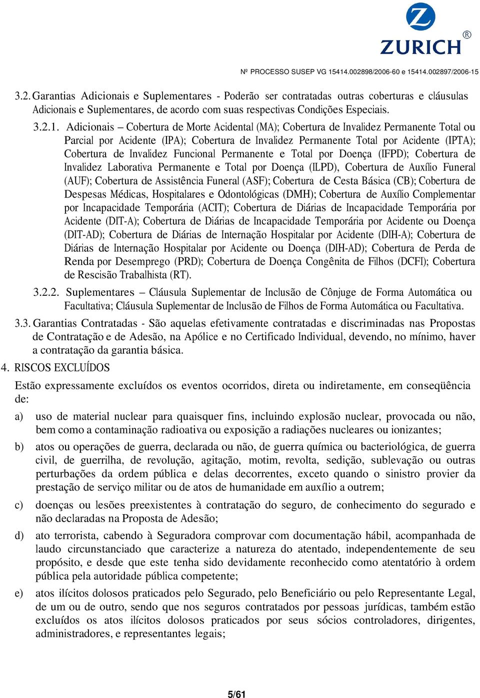 Invalidez Funcional Permanente e Total por Doença (IFPD); Cobertura de Invalidez Laborativa Permanente e Total por Doença (ILPD), Cobertura de Auxílio Funeral (AUF); Cobertura de Assistência Funeral