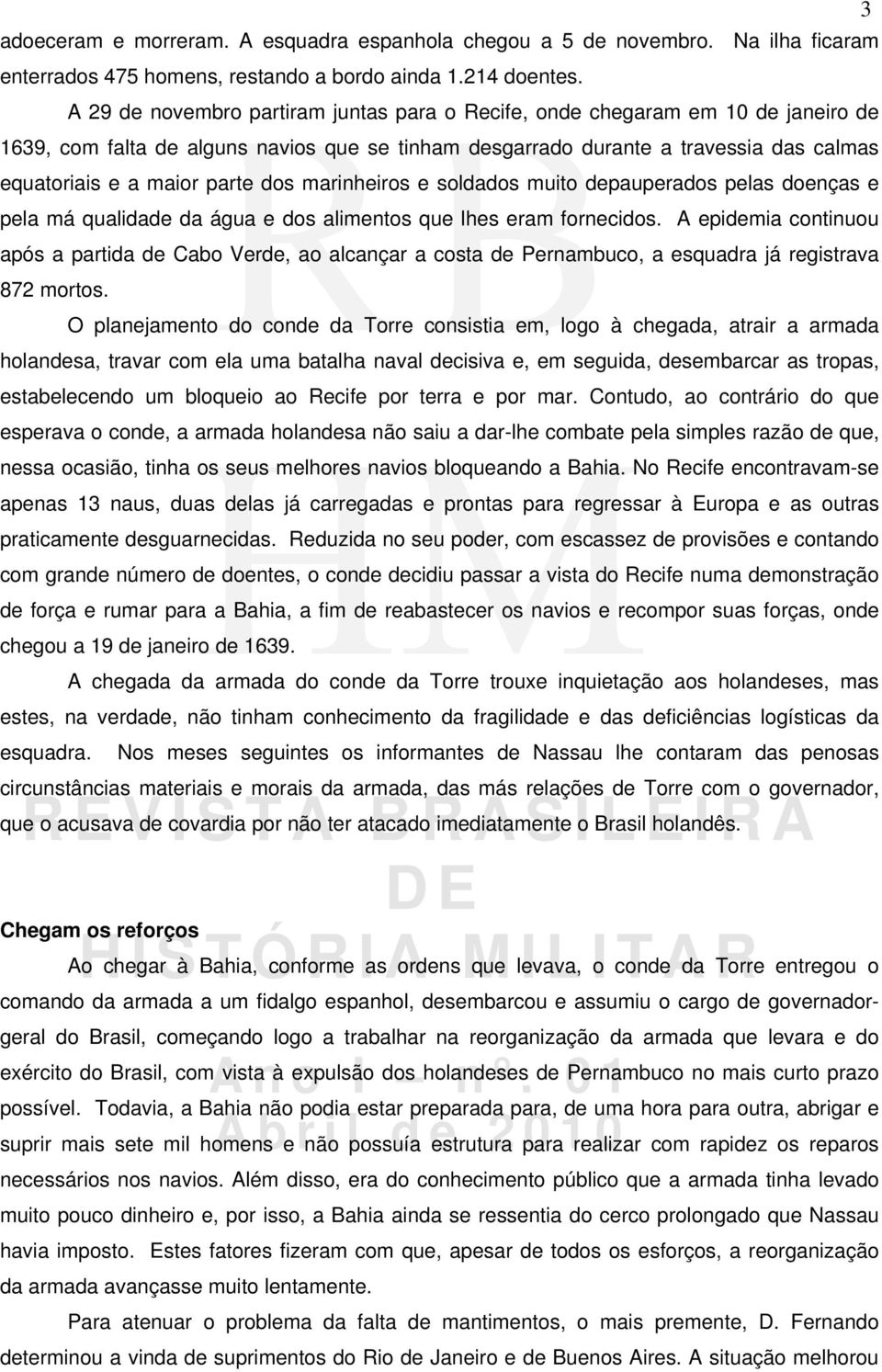 dos marinheiros e soldados muito depauperados pelas doenças e pela má qualidade da água e dos alimentos que lhes eram fornecidos.