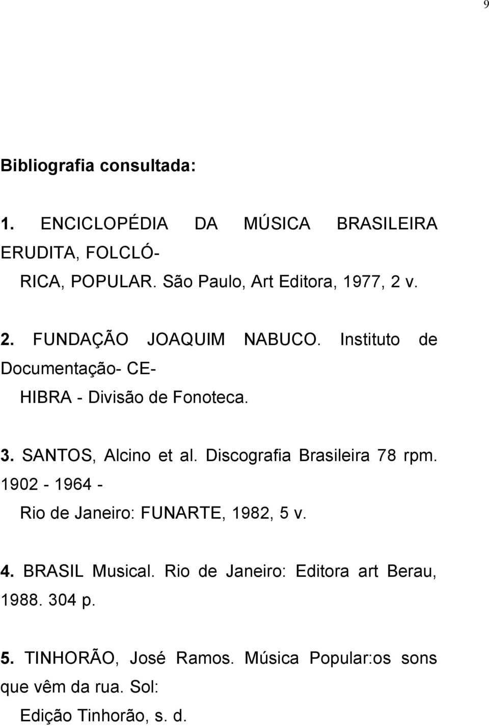 Instituto de Documentação- CE- HIBRA - Divisão de Fonoteca. 3. SANTOS, Alcino et al. Discografia Brasileira 78 rpm.