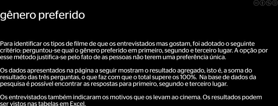 Os dados apresentados na página a seguir mostram o resultado agregado, isto é, a soma do resultado das três perguntas, o que faz com que o total supere os 100%.