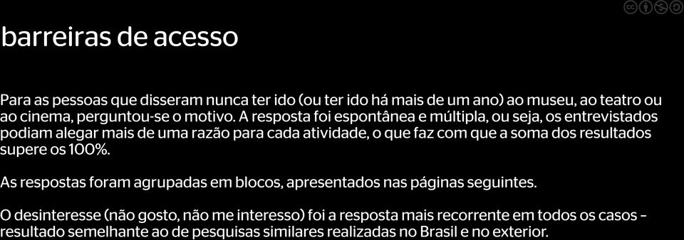 A resposta foi espontânea e múltipla, ou seja, os entrevistados podiam alegar mais de uma razão para cada atividade, o que faz com que a soma