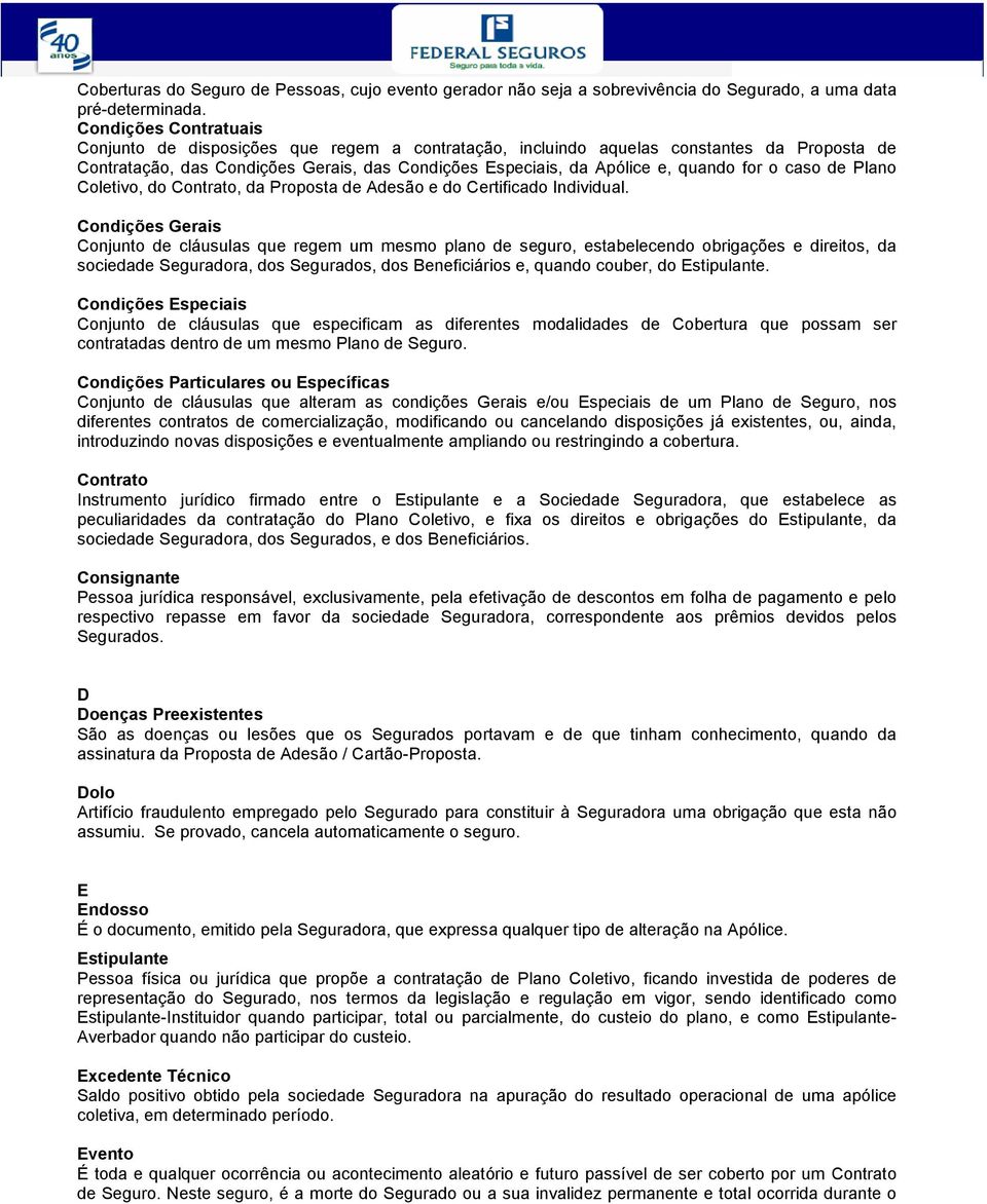 o caso de Plano Coletivo, do Contrato, da Proposta de Adesão e do Certificado Individual.