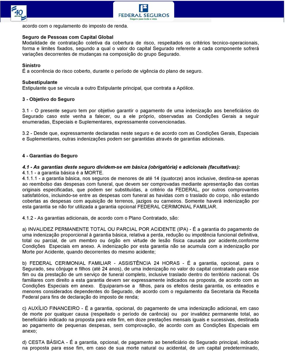 capital Segurado referente a cada componente sofrerá variações decorrentes de mudanças na composição do grupo Segurado.