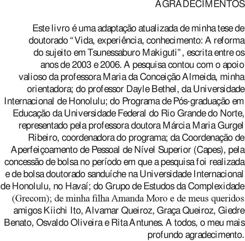 em Educação da Universidade Federal do Rio Grande do Norte, representado pela professora doutora Márcia Maria Gurgel Ribeiro, coordenadora do programa; da Coordenação de Aperfeiçoamento de Pessoal de